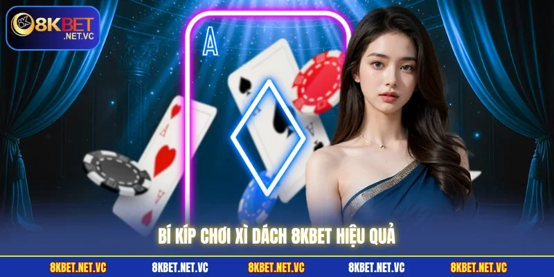 Bí kíp chơi Xì Dách 8KBET hiệu quả 