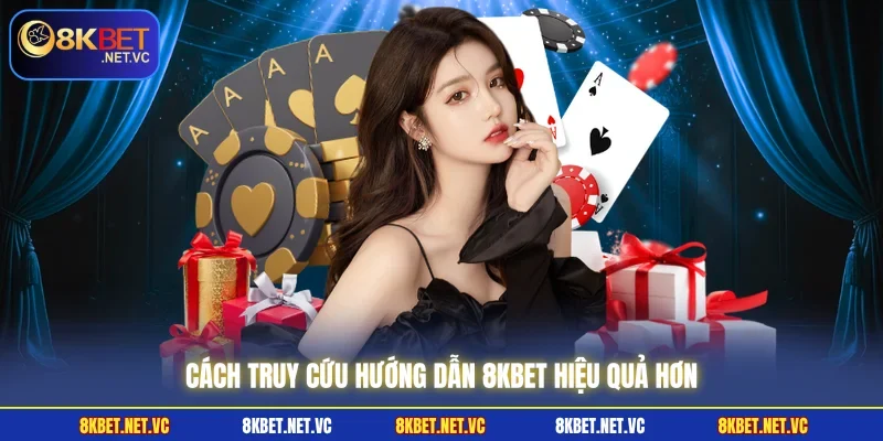 Cách truy cứu hướng dẫn 8KBET hiệu quả hơn