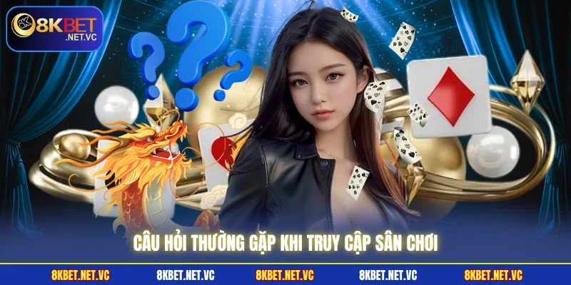 8KBET - 8K BET | Trang Chủ Nhà Cái 8KBET COM Uy Tín T8/2026 49 Câu hỏi thường gặp khi truy cập sân chơi