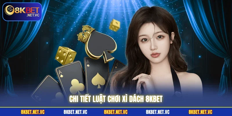 Chi tiết luật chơi Xì Dách 8KBET 