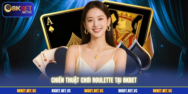 Chiến thuật chơi Roulette tại 8KBET 