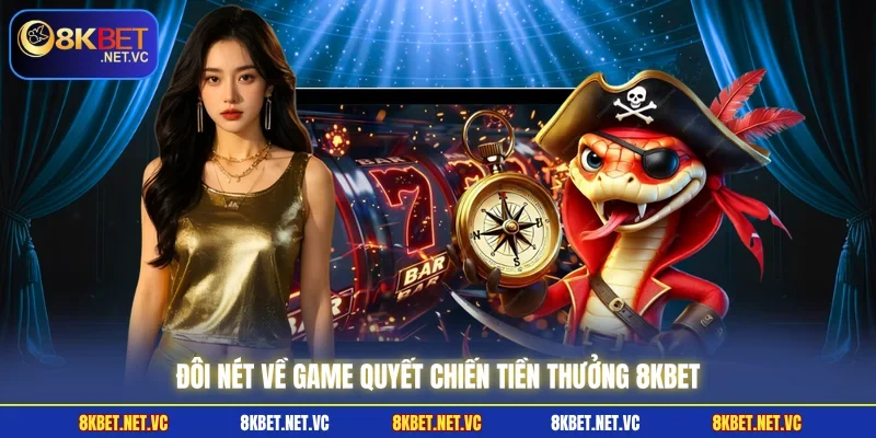 Đôi nét về game Quyết Chiến Tiền Thưởng 8KBET