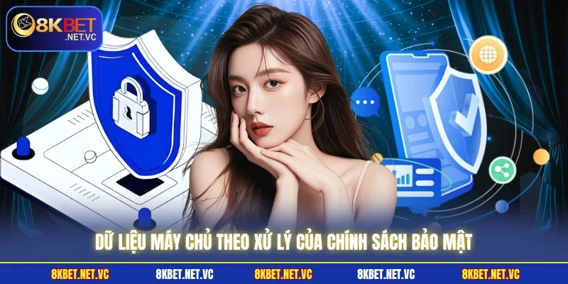 Chính Sách Bảo Mật 8KBET | Công Nghệ Dẫn Dắt Người Chơi 1 Dữ liệu máy chủ theo xử lý của chính sách bảo mật