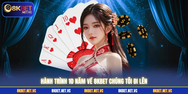 Hành trình 10 năm về 8KBET chúng tôi đi lên