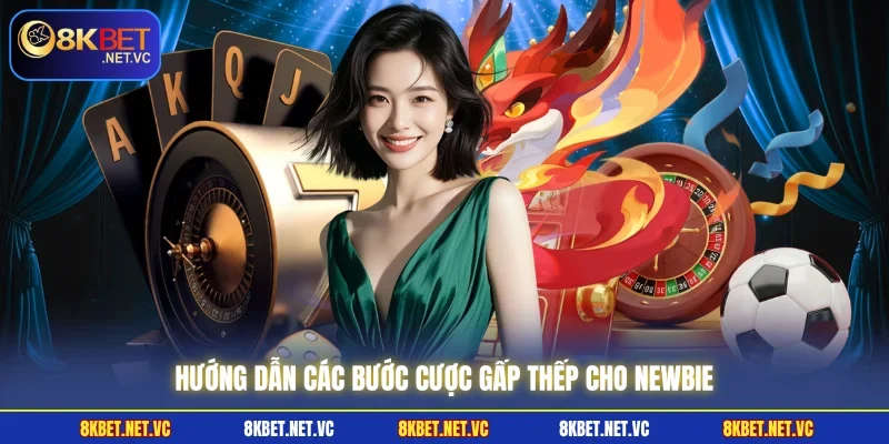 Cược Gấp Thếp 8KBET - Hướng Dẫn Chi Tiết Cho Người Mới 2 Hướng dẫn các bước cược gấp thếp cho newbie