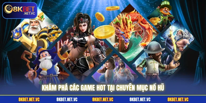 Khám phá các game hot tại chuyên mục nổ hũ