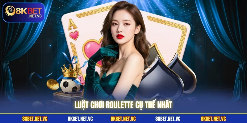 Luật chơi Roulette cụ thể nhất 