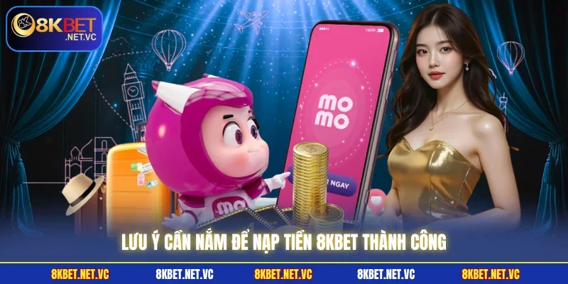Nạp Tiền 8KBET | Bí Quyết Giao Dịch Nhanh Và An Toàn 3 Lưu ý cần nắm để nạp tiền 8KBET thành công