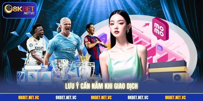 Rút Tiền 8KBET | Nhận Thưởng Thần Tốc Chỉ Sau Ít Phút 3 Lưu ý cần nắm khi giao dịch