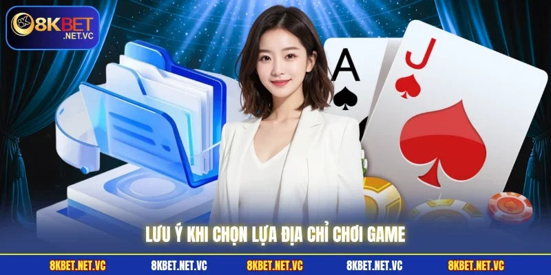 Lưu ý khi chọn lựa địa chỉ chơi game