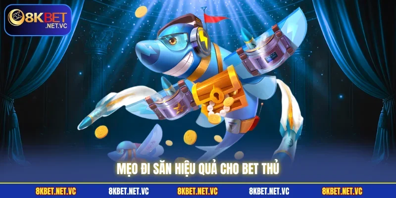 Bắn Cá 8KBET | Săn Boss Khủng, Ăn Thưởng Lớn Mỗi Ngày 3 Mẹo đi săn hiệu quả cho bet thủ