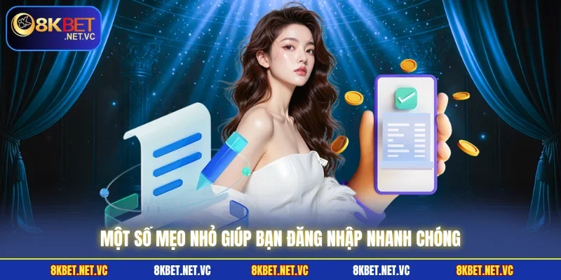 Tips Đăng Nhập 8KBET Dễ Dàng Với Các Bước Đơn Giản 3 Một số mẹo nhỏ giúp bạn đăng nhập nhanh chóng