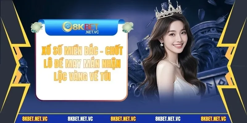 Xổ Số Miền Bắc - Chốt Lô Đề May Mắn Nhận Lộc Vàng Về Túi