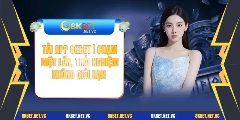 Tải App 8KBET | Chạm Một Lần, Trải Nghiệm Không Giới Hạn