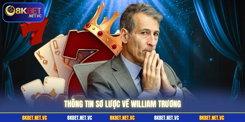 CEO William Trương - Người Đứng Sau Sự Bứt Phá Của 8KBET 1 Thông tin sơ lược về William Trương