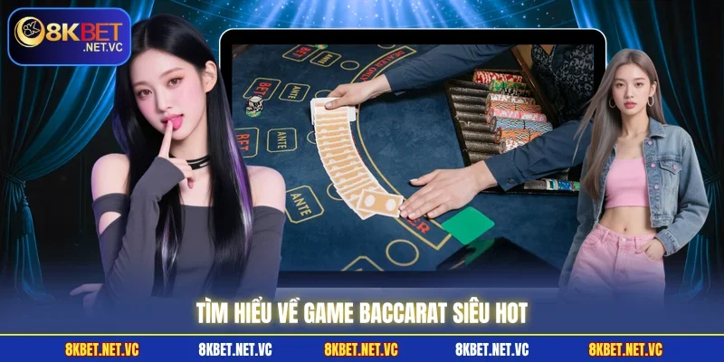 Tìm hiểu về game baccarat siêu hot