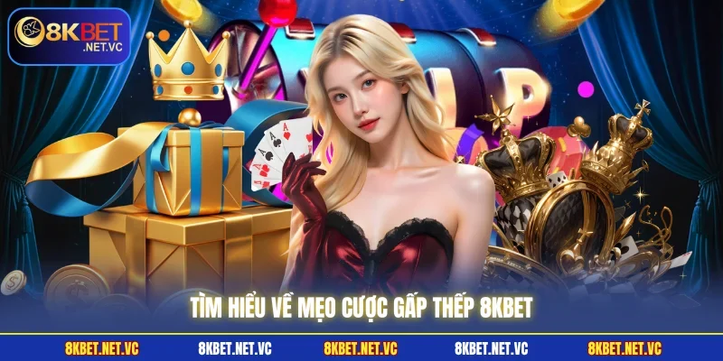 Cược Gấp Thếp 8KBET - Hướng Dẫn Chi Tiết Cho Người Mới 1 Tìm hiểu về mẹo cược gấp thếp 8KBET