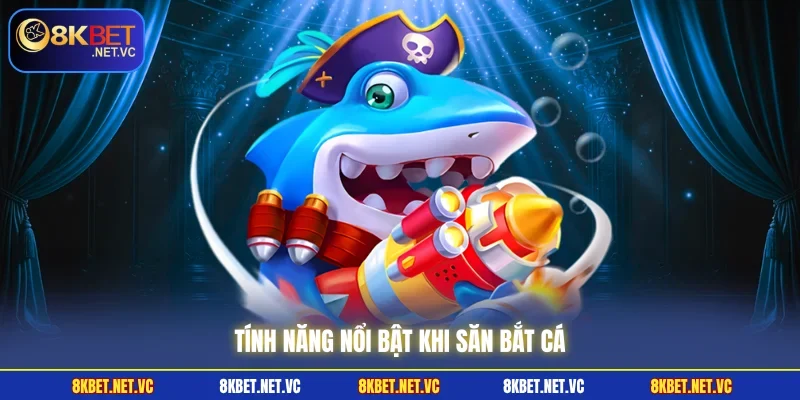 Bắn Cá 8KBET | Săn Boss Khủng, Ăn Thưởng Lớn Mỗi Ngày 2 Tính năng nổi bật khi săn bắt cá