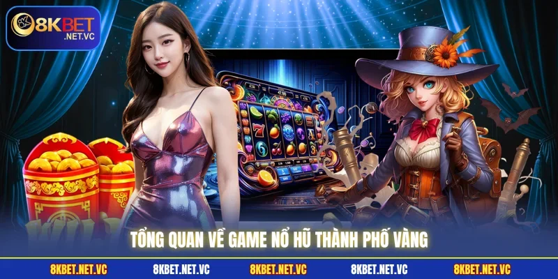 Nổ Hũ Thành Phố Vàng - Quy Tắc Quay Thưởng Trúng Jackpot 1 Tổng quan về game nổ hũ thành phố vàng