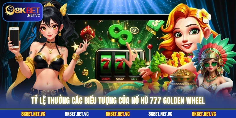 Nổ Hũ 777 Golden Wheel - Quay Hũ Xanh Chín Tại 8KBET 3 Tỷ lệ thưởng các biểu tượng của nổ hũ 777 Golden Wheel
