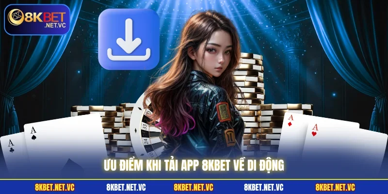 Ưu điểm khi tải app 8KBET về di động