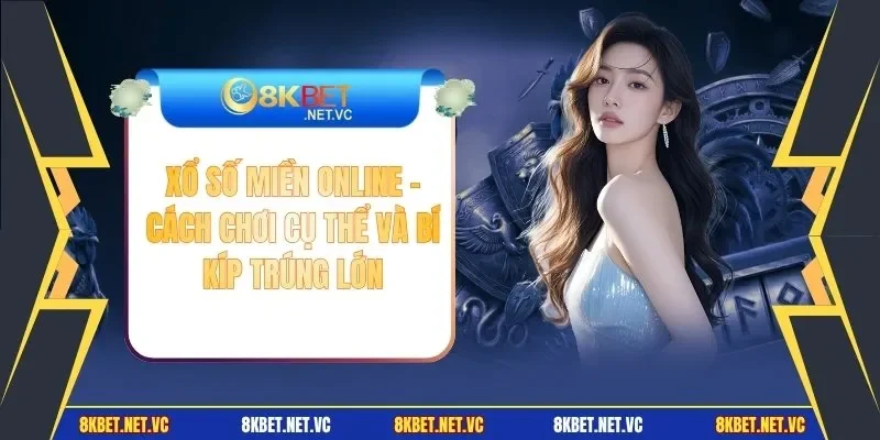 Xổ Số Miền Online - Cách Chơi Cụ Thể Và Bí Kíp Trúng Lớn